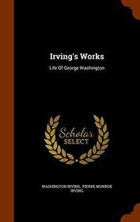 image of Irving's Works: Life of George Washington