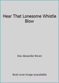 Hear That Lonesome Whistle Blow