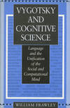 Vygotsky and Cognitive Science: Language and the Unification of the Social and Computational Mind