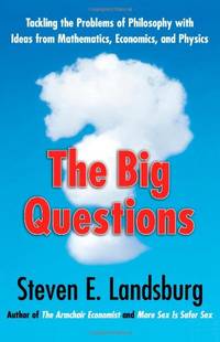 The Big Questions: Tackling the Problems of Philosophy with Ideas from Mathematics, Economics and...