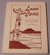 Lone Cone: A Journal Of Life On The West Coast Of Vancouver Island, B. C