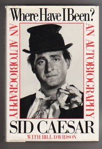 Where Have I Been?  An Autobiography by Caesar, Sid with Bill Davisdon - 1982