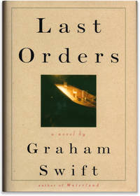 Last Orders. by SWIFT, Graham - 1996.