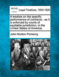 A Treatise on the Specific Performance of Contracts: As It Is Enforced by Courts of Equitable...