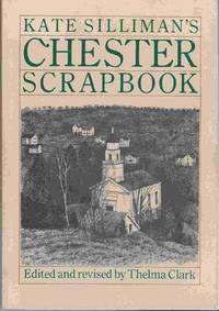 Kate Silliman&#039;s Chester Scrapbook by Silliman, Kate; Clark, Thelma, editor - 1986