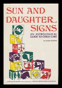 Sun and Daughter Signs: an Astrological Guide to Child Care. Edited and Introduced by Sylvia Sherman