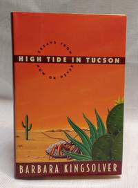 High Tide in Tucson: Essays From Now Or Never by Kingsolver, Barbara - 1995-09-13