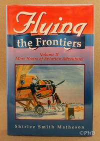 Flying the Frontiers, Volume II: More Hours of Aviation Adventure by Matheson, Shirlee Smith - 1996