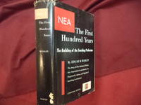 NEA. The First Hundred Years. The Building of the Teaching Profession. National Education...