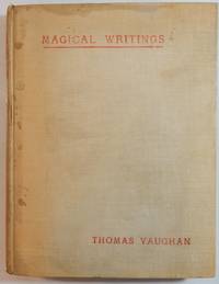 The Magical Wiritings of Thomas Vaughan (Eugenius Philalethes): A Verbatim Reprint of His First Four Treatises: Anthroposophia Theomagica, Anima Magica Abscondita, Magia Adamica, and the True Coelum Terrae