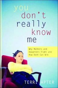 You Don&#039;t Really Know Me: Why Mothers and Daughters Fight, and How Both Can Win by Apter, Terri - 2004-03-01