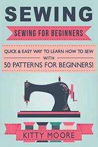 Sewing (5th Edition): Sewing For Beginners - Quick & Easy Way To Learn How To Sew With 50...