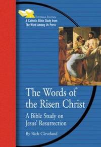 The Words of the Risen Christ : A Bible Study on Jesus' Resurrection