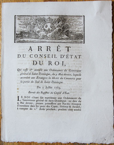 Arrêt du Conseil D’état du Roi, Qui case & annulle une Ordonnance du Gouverneur General de Saint-Dominge, du 9 Mai dernier, laquelle accrodoit aux Étrangers la liberté du Commerce pour la partie du Sud de Saint-Domingue. Du 2 Juillet 1789. …