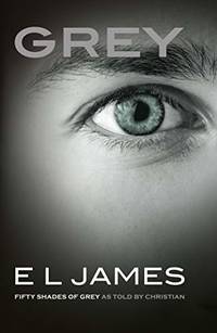 Grey: Fifty Shades of Grey as told by Christian by James E L by James E L - 18/06/2015