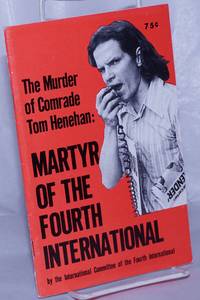image of The murder of comrade Tom Henehan: martyr of the Fourth International