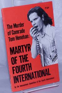 The Murder of Comrade Tom Henehan: martyr of the Fourth International by International Committee of the Fourth International - 1978