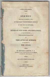 A plea for Africa. A sermon preached October 26, 1817, in the First Presbyterian Church in the city of New-York,… by Edward D Griffin - 1817 - from Rulon-Miller Books (SKU: 60685)