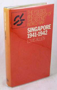 Singapore 1941-42 (The Politics And Strategy of the Second World War) by Allen, Louis - 1977-06-01