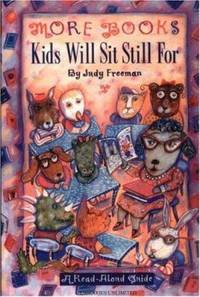 More Books Kids Will Sit Still For : A Read-Aloud Guide