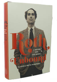 ROTH UNBOUND : A Writer and His Books by Claudia Roth Pierpont - First Edition; First Printing - 2013 - from Rare Book Cellar (SKU: 99539)