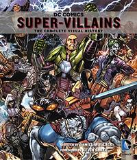 DC Comics: Super-Villains: The Complete Visual History