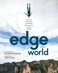 The Edge of the World: A Visual Adventure to the Most Extraordinary Places on Earth