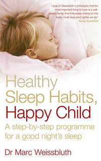 image of Healthy Sleep Habits, Happy Child: A step-by-step programme for a good night's sleep