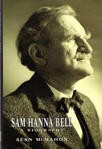 Sam Hanna Bell : A Biography by Sean McMahon - 1st Edition - 2000 - from Pendleburys - the bookshop in the hills (SKU: 210704)