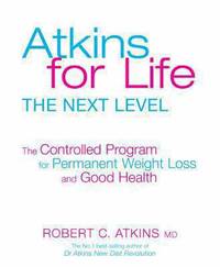 Dr. Atkins for Life : The Controlled Diet for Permanent Weight Loss and Good Health by Robert C. Atkins - 2003