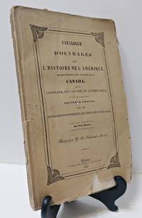 CATALOGUE D&#039;OUVRAGES SUR L&#039;HISTOIRE DE L&#039;AMERIQUE, et en Particulier sur celle du Canada, de la Louisiane, de l&#039;Acadie, et Autres Lieux, Ci-devant connus sous le nom de Nouvelle-France by Faribault, Georges B - 1837