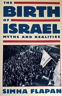 The Birth of Israel: Myths and Realities by Flapan, Simha - 1988-08-12