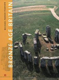 BRONZE AGE BRITAIN (English Heritage) by Pearson, Michael Parker