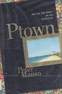 Ptown: art, sex and money on the outer cape by Manso,Peter - 2002