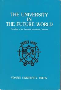 UNIVERSITY IN THE FUTURE WORLD: PROCEEDINGS OF THE CENTENNIAL INTERNATIONAL CONFERENCE, MAY 8-9,...