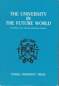 UNIVERSITY IN THE FUTURE WORLD: PROCEEDINGS OF THE CENTENNIAL INTERNATIONAL CONFERENCE, MAY 8-9, 1985