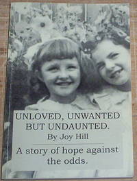 Unloved, Unwanted But Undaunted. A story of hope against the odds.