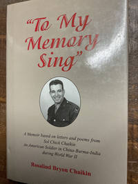 To My Memory Sing: A Memoir Based on Letters and Poems from Sol Chick Chaikin an American Solider...