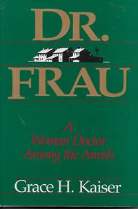 Dr. Frau a Woman Doctor Among the Amish by Kaiser, Grace H - 1986