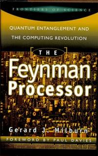 The Feynman Processor: Quantum Entanglement And The Computing Revolution (Frontiers of Science...