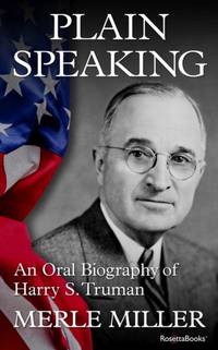 Plain Speaking : An Oral Biography of Harry S. Truman