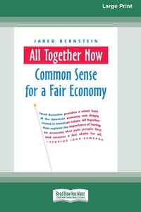All Together Now: Common Sense for a Fair Economy [16 Pt Large Print Edition]