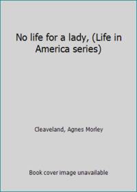 image of No life for a lady, (Life in America series)