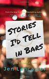 Stories I&#039;d Tell in Bars by Jen Lancaster - 2017-07-21