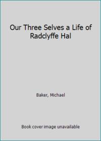 Our Three Selves a Life of Radclyffe Hal