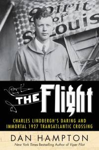 The Flight : Charles Lindbergh's Daring and Immortal 1927 Transatlantic Crossing