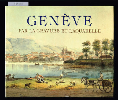 Genève par la gravure et l'aquarelle.