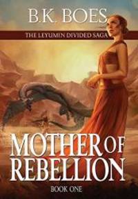 Mother of Rebellion by B K Boes - 2019-01-29