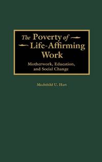 The Poverty of Life-Affirming Work: Motherwork, Education, and Social Change