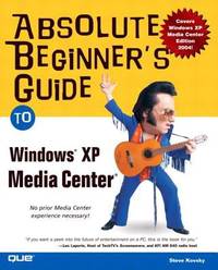 Absolute Beginner&#039;s Guide to Windows XP Media Center by Steve Kovsky - 2004